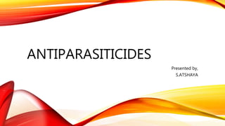 ANTIPARASITICIDES
Presented by,
S.ATSHAYA
 