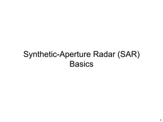 1
Synthetic-Aperture Radar (SAR)
Basics
 