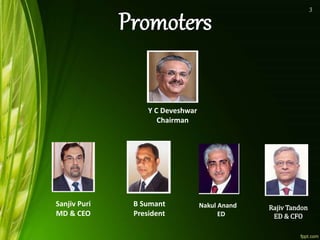 Rajiv Tandon
ED & CFO
Sanjiv Puri
MD & CEO
Nakul Anand
ED
B Sumant
President
Y C Deveshwar
Chairman
3
 
