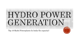 Top 10 Hydel Powerplants In India (In capacity)
 