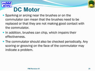 DC Motor
 Sparking or arcing near the brushes or on the
commutator can mean that the brushes need to be
replaced or that ...