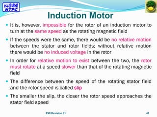  It is, however, impossible for the rotor of an induction motor to
turn at the same speed as the rotating magnetic field
...
