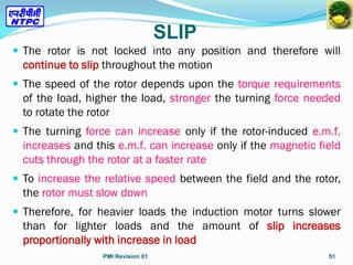  The rotor is not locked into any position and therefore will
continue to slip throughout the motion
 The speed of the r...