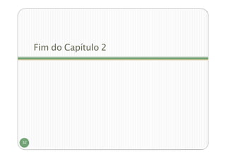 Fim do Capítulo 2
32
 