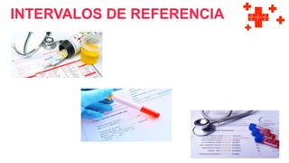 INTERVALOS DE REFERENCIA
 