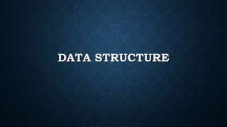 DATA STRUCTURE
 