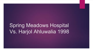Spring Meadows Hospital
Vs. Harjol Ahluwalia 1998
 