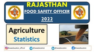 RAJASTHAN
FOOD SAFETY OFFICER
2022
Agriculture
Statistics
 