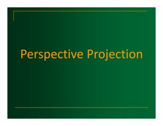 Perspective Projection
 