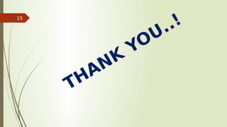 THANK
YOU..!
15
 