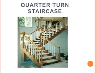 QUARTER TURN
STAIRCASE
 