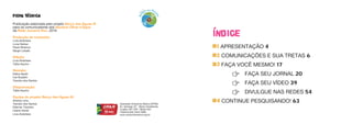FICHA técnica
Publicação elaborada pelo projeto Berço das Águas III
para os comunicadores dos Núcleos Olhos d´Água
da Rede Juruena Vivo. 2019.
Produção de conteúdo:
Lívia Alcântara
Luna Gámez
Paulo Motoryn
Sérgio Lobato
Edição:
Lívia Alcântara
Talita Aquino
Revisão:
Dafne Spolti
Ivar Busatto
Tarcísio dos Santos
Diagramação:
Talita Aquino
Equipe do projeto Berço das Águas III:
Artema Lima
Tarcísio dos Santos
Edemar Treuherz
Liliane Xavier
Lívia Alcântara
#1 APRESENTAÇÃO 4
#2 COMUNICAÇÕES E SUA TRETAS 6
#3 FAÇA VOCÊ MESMO! 17
:
: FAÇA SEU JORNAL 20
:
: FAÇA SEU VÍDEO 39
:
: DIVULGUE NAS REDES 54
#4 CONTINUE PESQUISANDO! 63
índice
Operação Amazônia Nativa (OPAN)
Av. Ipiranga, 97 - Bairro Goiabeiras,
Cuiabá, MT CEP: 78032-035
Telefone:(65) 3322-2980
www.amazonianativa.org.br
 