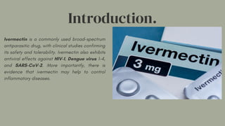 Introduction.
Ivermectin is a commonly used broad-spectrum
antiparasitic drug, with clinical studies confirming
its safety...
