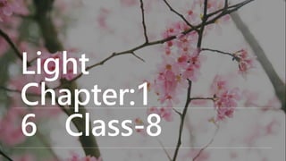 Light
Chapter:1
6 Class-8
 