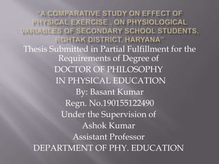Thesis Submitted in Partial Fulfillment for the
Requirements of Degree of
DOCTOR OF PHILOSOPHY
IN PHYSICAL EDUCATION
By: Basant Kumar
Regn. No.190155122490
Under the Supervision of
Ashok Kumar
Assistant Professor
DEPARTMENT OF PHY. EDUCATION
 