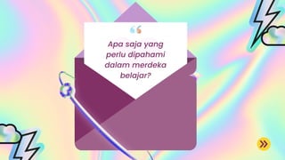Apa saja yang
perlu dipahami
dalam merdeka
belajar?
 