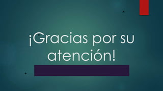 ¡Gracias por su
atención!
 