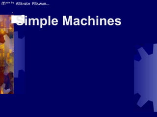 ■
Simple Machines
ᗰᵃᵈᵉ ᵇʸ A⃠ꜱʜɪꜱʜ P⃠ᴀᴡᴀʀ...
 