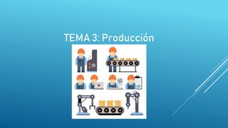TEMA 3: Producción
 