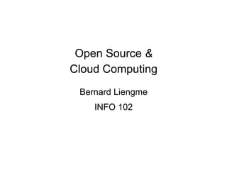 Open Source &
Cloud Computing
Bernard Liengme
INFO 102
 