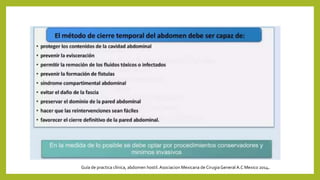 Guía de practica clínica, abdomen hostil. Asociacion Mexicana de CirugiaGeneral A.C Mexico 2014.
 