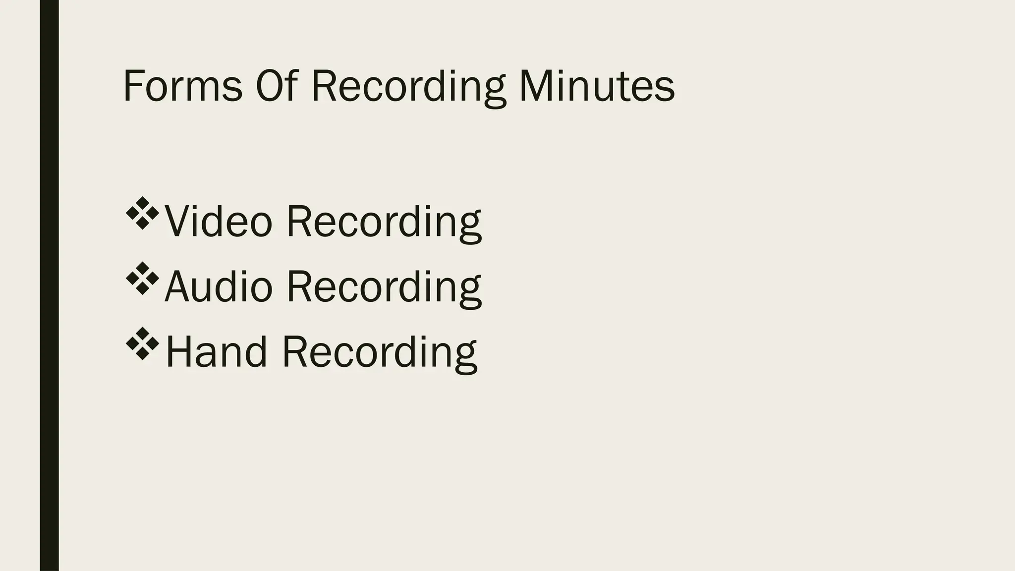 Forms Of Recording Minutes
Video Recording
Audio Recording
Hand Recording
 