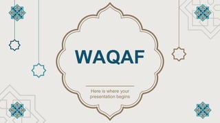 WAQAF
Here is where your
presentation begins
 