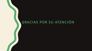 GRACIAS POR SU ATENCIÓN
 