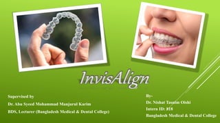 By-
Dr. Nishat Tasnim Oishi
Intern ID: 818
Bangladesh Medical & Dental College
Supervised by
Dr. Abu Syeed Mohammad Manjurul Karim
BDS, Lecturer (Bangladesh Medical & Dental College)
 