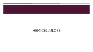 HEMICELLULOSE
 