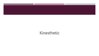Kinesthetic
 