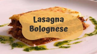Lasagna
Bolognese
 