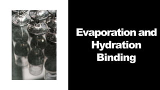 Evaporation and
Hydration
Binding
 