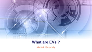 What are EVs ?
Monark University
 
