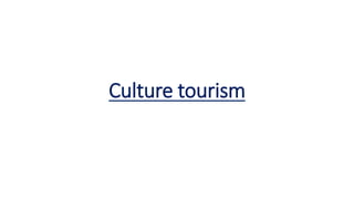 Culture tourism
 