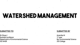 SUBMITTED TO
Dr Divya J
Assistant professor
Department of Environmental Science
JSS AHER
SUBMITTED BY
Anamika N
1st year
Bsc Environmental Science
JSS College
 