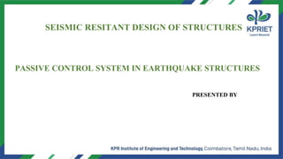 Second International Conference on Construction Materials and Structures (ICCMS-2022)
SEISMIC RESITANT DESIGN OF STRUCTURES
PRESENTED BY
PASSIVE CONTROL SYSTEM IN EARTHQUAKE STRUCTURES
 