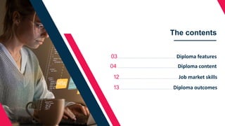 2
The contents
Diploma content
..................................
..........
......................
04
Diploma features
.................................
......
........................
03
Diploma outcomes
...........................................................
13
Job market skills
..........................
..........
.............................
12
 
