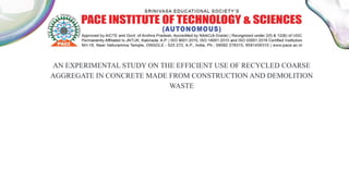 AN EXPERIMENTAL STUDY ON THE EFFICIENT USE OF RECYCLED COARSE
AGGREGATE IN CONCRETE MADE FROM CONSTRUCTION AND DEMOLITION
WASTE
 