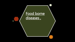 Food borne
diseases ,
 