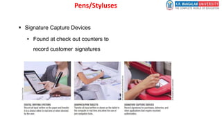 Pens/Styluses
 Signature Capture Devices
• Found at check out counters to
record customer signatures
 