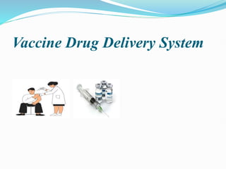 Vaccine Drug Delivery System
 