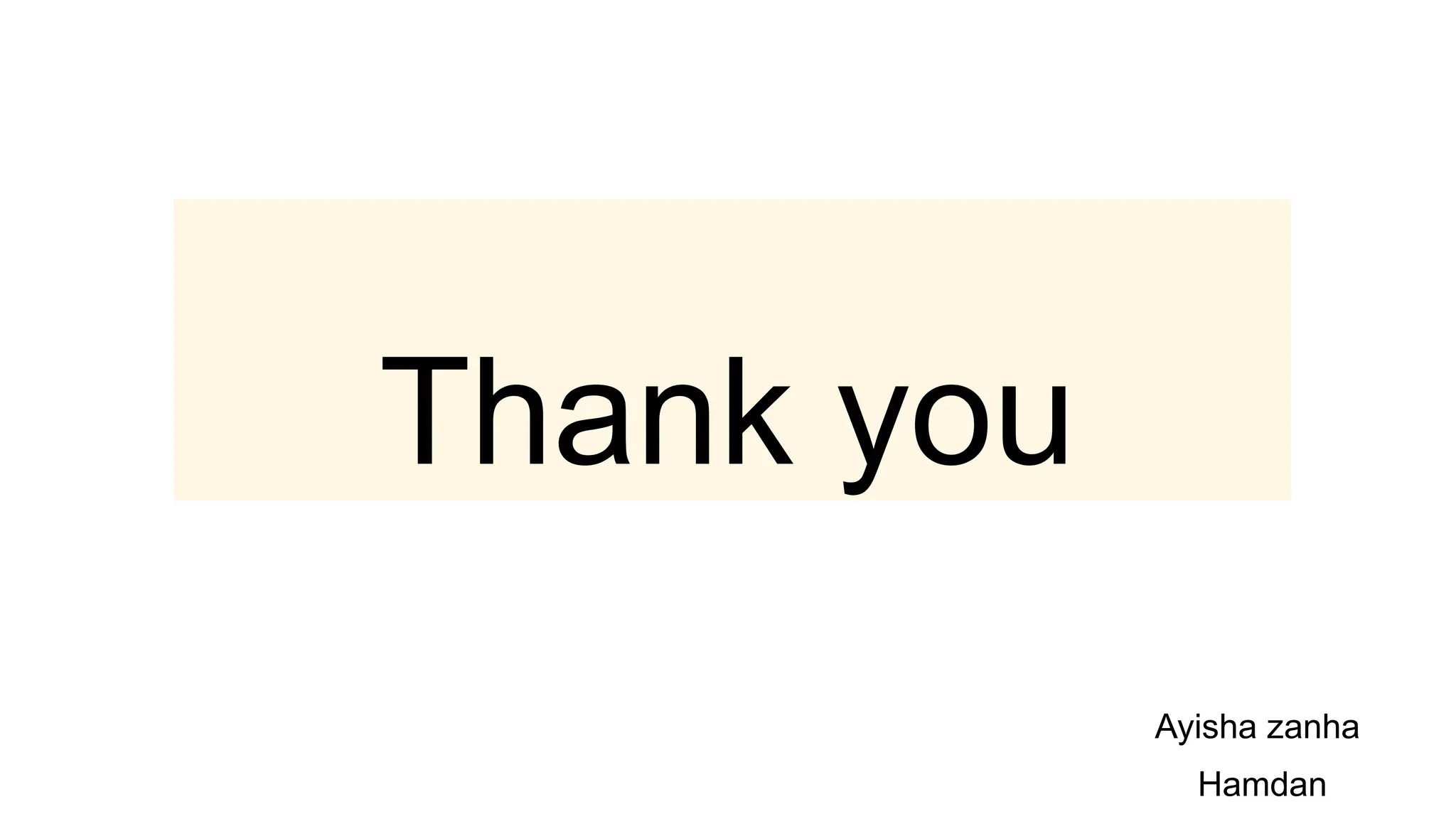 Thank you
Ayisha zanha
Hamdan
 