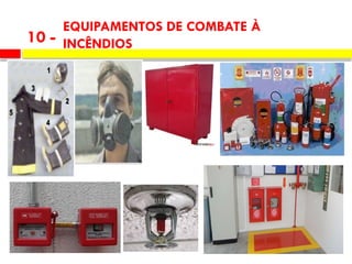 EQUIPAMENTOS DE COMBATE À
INCÊNDIOS
10 -
 