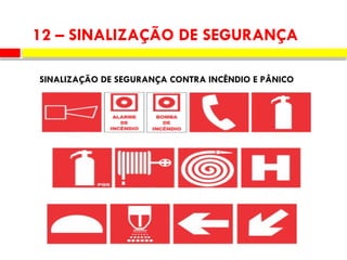 SINALIZAÇÃO DE SEGURANÇA CONTRA INCÊNDIO E PÂNICO
12 – SINALIZAÇÃO DE SEGURANÇA
 