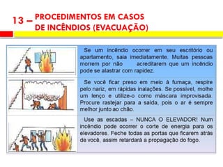 PROCEDIMENTOS EM CASOS
DE INCÊNDIOS (EVACUAÇÃO)
13 –
 