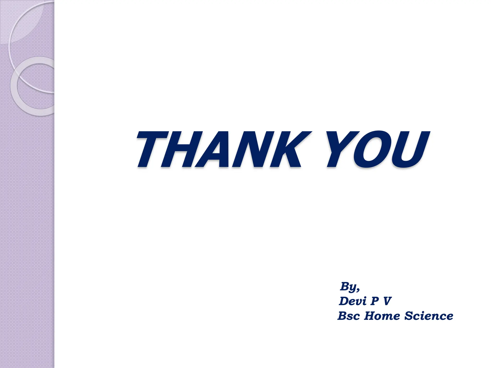 THANK YOU
By,
Devi P V
Bsc Home Science
 