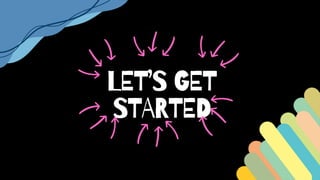 LET’S GET
STARTED
 