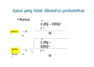 Kasus yang tidak diketahui probabilitas
⚫Rumus n
 {Rij – E(Ri)}2
j= 1
N
n
 {Rij –
E(Ri)}2
j= 1
N
i2
=
i
=
Standa
r
devias
i
Varians
i
 