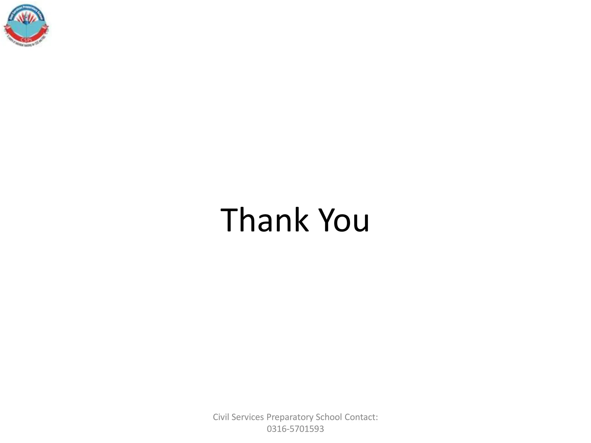 Thank You
Civil Services Preparatory School Contact:
0316-5701593
 